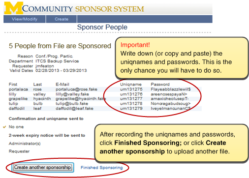 Screenshot of page confirming sponsorship creation. It reads '5 People from File are Sponsored.' It lists the sponsored persons' uniqname and passwords. Important! Write down (or copy and paste) the uniqname and passwords. This is the only chance you will have to do so. After recording the uniqnames and passwords, click on the 'Finished Sponsoring' button. Or click 'Create another sponsorship' to upload another file.