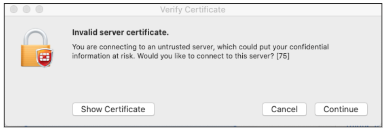 Invalid server certificate pop-up. Text says "You are connecting to an untrusted server, which could put your confidential information at risk. Would you like to connect to this server? [75]" Buttons are: show certificate, cancel, and continue.